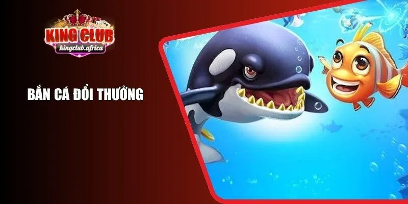 Bắn Cá Đổi Thưởng KINGCLUB – Tuyệt Chiêu Hiệu Quả Từ Cao Thủ