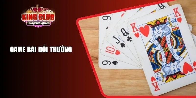 Game Bài Đổi Thưởng KINGCLUB – Giải Trí Và Nhận Thưởng Hấp Dẫn