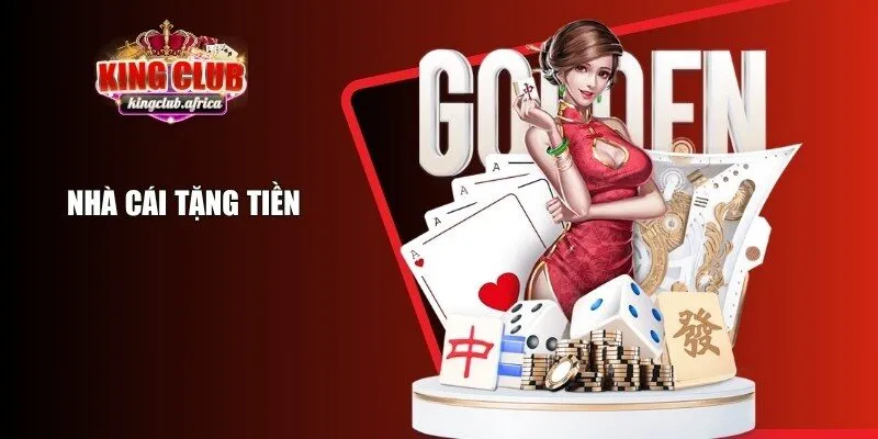 Nhà Cái Tặng Tiền KINGCLUB - Cơ Hội Vàng Để Tối Ưu Lợi Nhuận