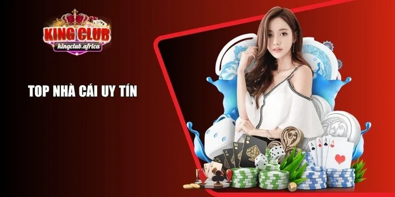 Top Nhà Cái Uy Tín KINGCLUB - Lựa Chọn Hoàn Hảo Để Cá Cược