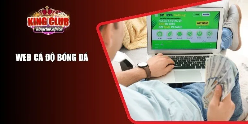 Web Cá Độ Bóng Đá KINGCLUB – Điểm Đến Uy Tín Hàng Đầu 2025